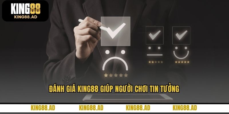 Đánh giá KING88 giúp người chơi tin tưởng Đánh giá KING88 giúp người chơi tin tưởng