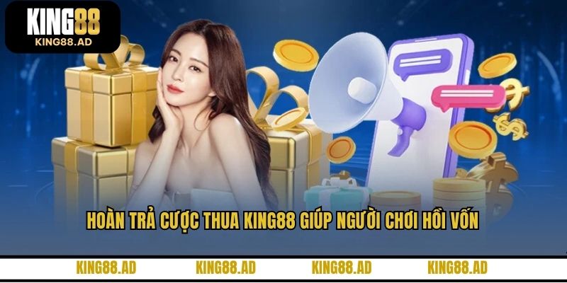 Hoàn trả cược thua KING88 giúp người chơi hồi vốn Hoàn trả cược thua KING88 giúp người chơi hồi vốn