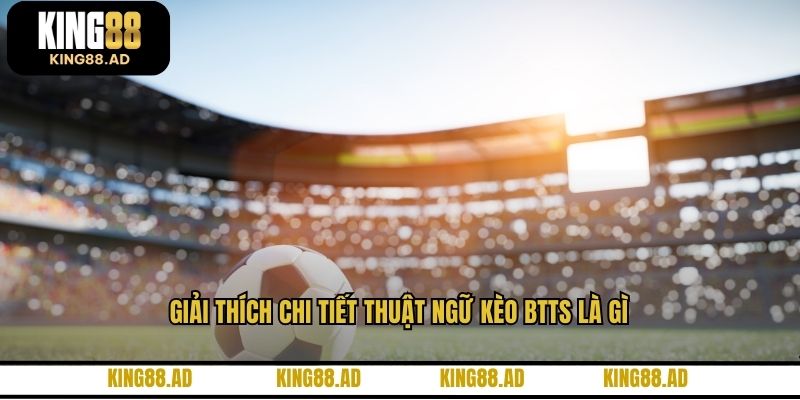 Giải thích chi tiết thuật ngữ kèo BTTS là gì
