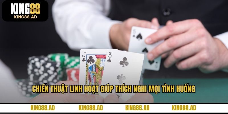 Chiến thuật linh hoạt giúp thích nghi mọi tình huống
