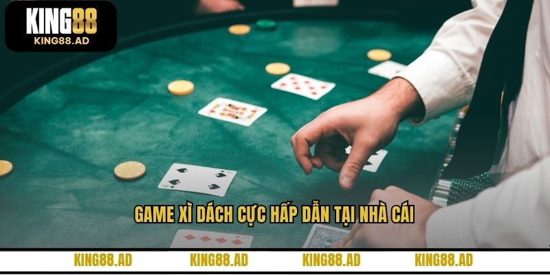 Game xì dách cực hấp dẫn tại nhà cái
