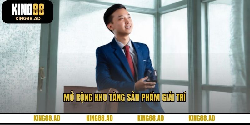 Mở rộng kho tàng sản phẩm giải trí Mở rộng kho tàng sản phẩm giải trí