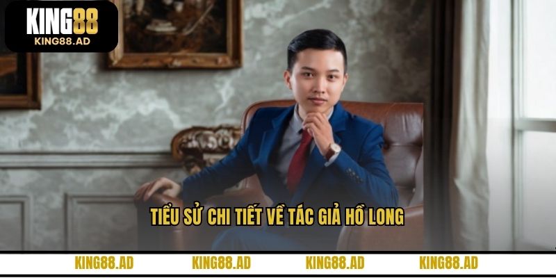 Tiểu sử chi tiết về tác giả Hồ Long Tiểu sử chi tiết về tác giả Hồ Long